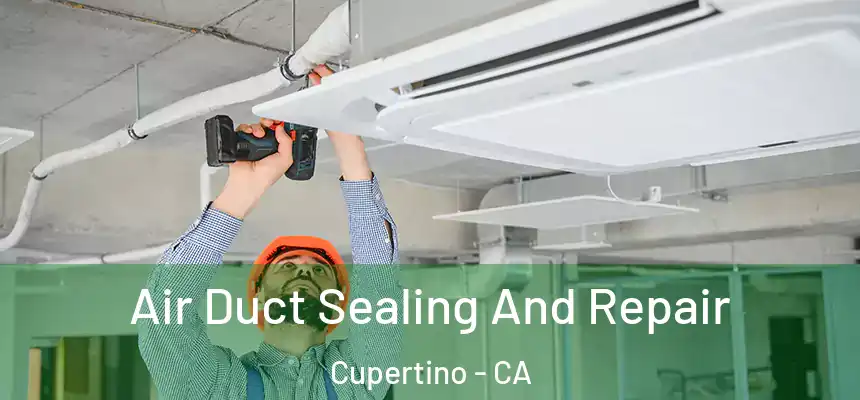  Air Duct Sealing And Repair Cupertino - CA