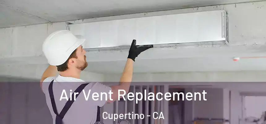  Air Vent Replacement Cupertino - CA