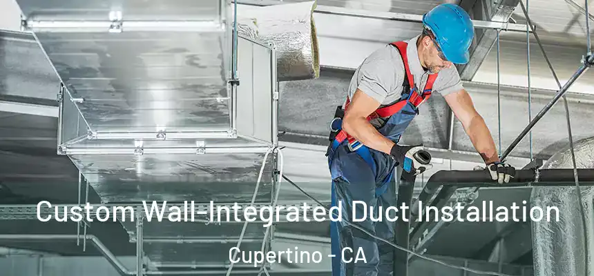  Custom Wall-Integrated Duct Installation Cupertino - CA