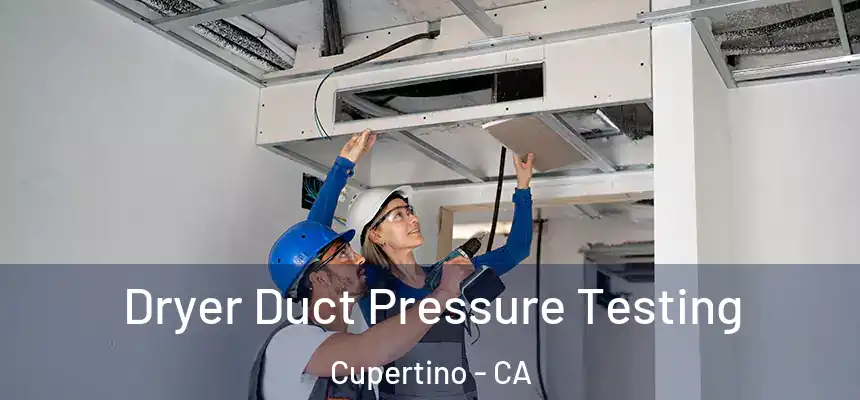  Dryer Duct Pressure Testing Cupertino - CA