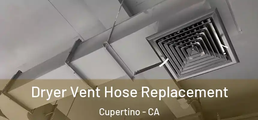  Dryer Vent Hose Replacement Cupertino - CA