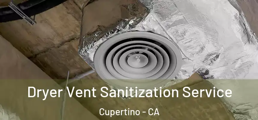  Dryer Vent Sanitization Service Cupertino - CA