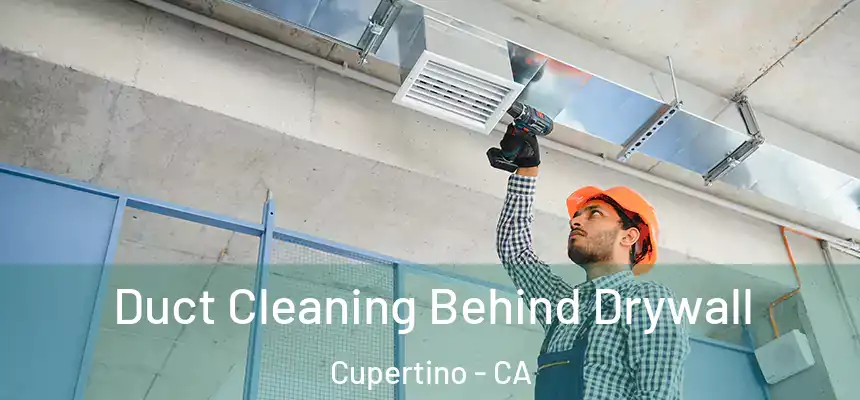  Duct Cleaning Behind Drywall Cupertino - CA