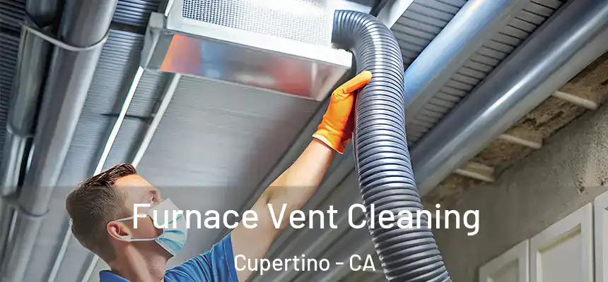  Furnace Vent Cleaning Cupertino - CA