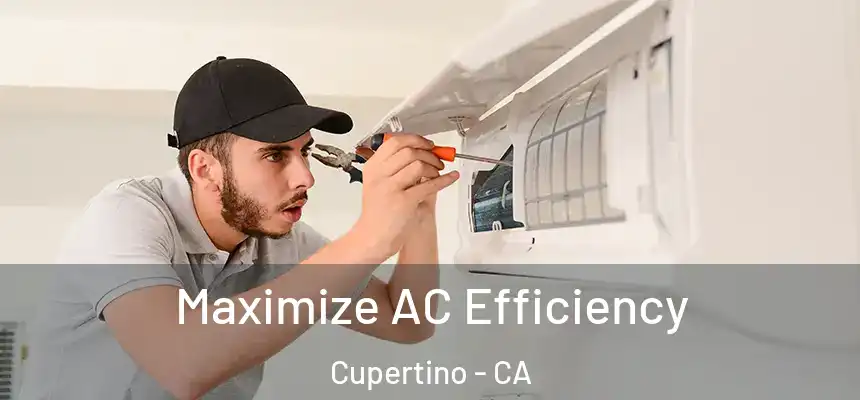 Maximize AC Efficiency Cupertino - CA