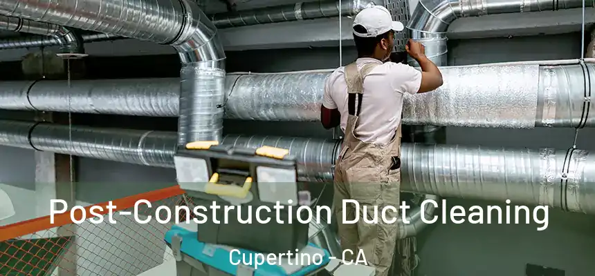  Post-Construction Duct Cleaning Cupertino - CA