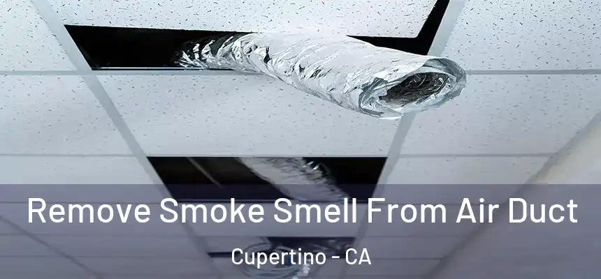 Remove Smoke Smell From Air Duct Cupertino - CA