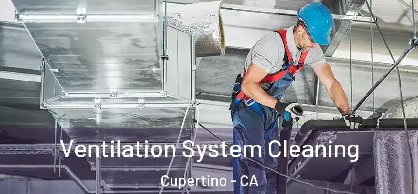  Ventilation System Cleaning Cupertino - CA