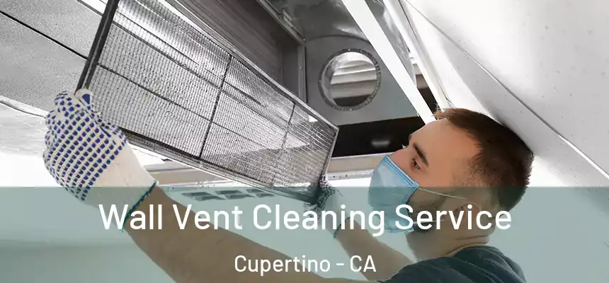  Wall Vent Cleaning Service Cupertino - CA
