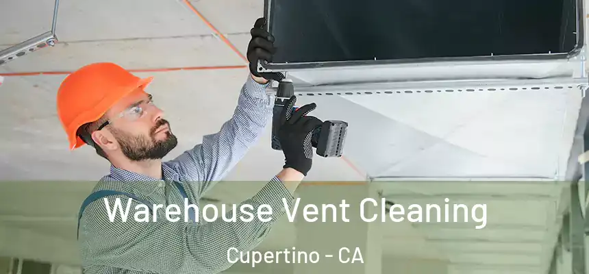  Warehouse Vent Cleaning Cupertino - CA
